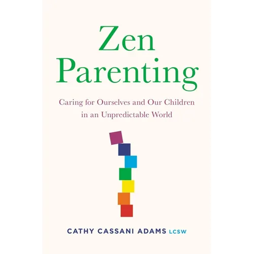 Zen Parenting: Caring for Ourselves and Our Children in an Unpredictable World - Paperback