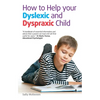 How to Help Your Dyslexic and Dyspraxic Child: A Practical Guide for Parents - Paperback