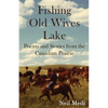 Fishing Old Wives Lake: Poems and Stories from the Canadian Prairie - Paperback