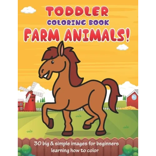 Toddler Coloring Book Farm Animals: 30 Big & Simple Images For Beginners Learning How To Color: Ages 2-4, 8.5 x 11 Inches (21.59 x 27.94 cm) - Paperback
