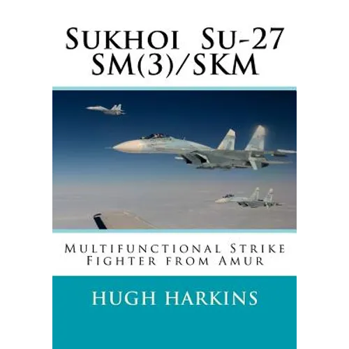 Sukhoi Su-27SM(3)/SKM: Multifunctional Strike Fighter from Amur - Paperback