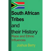 South African Tribes and their History: Race and Ethnic Influences - Paperback