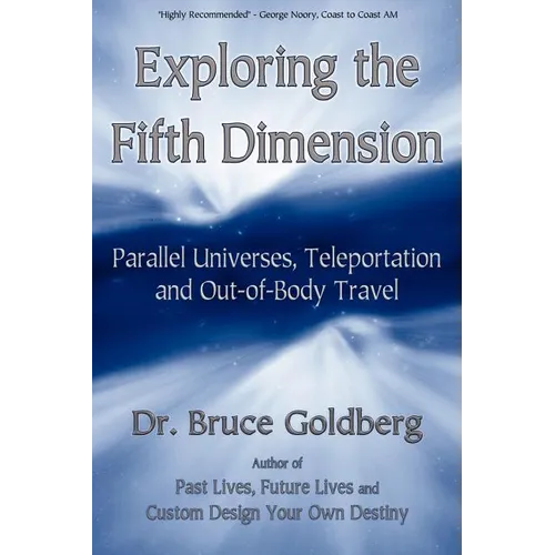 Exploring the Fifth Dimension: Parallel Universes, Teleportation and Out-of-Body Travel - Paperback