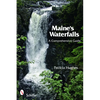 Maine's Waterfalls: A Comprehensive Guide - Paperback