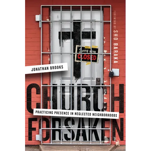 Church Forsaken: Practicing Presence in Neglected Neighborhoods - Paperback
