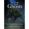 The Truth about Ghosts: A Help Guide about Spirits and Death - Paperback