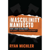 The Masculinity Manifesto: How a Man Establishes Influence, Credibility and Authority - Hardcover