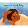 Brown Baby Jesus: A Picture Book - Hardcover