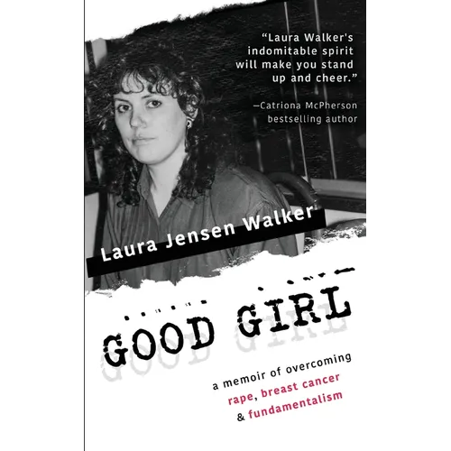 Good Girl: a memoir of overcoming rape, breast cancer & fundamentalism - Paperback
