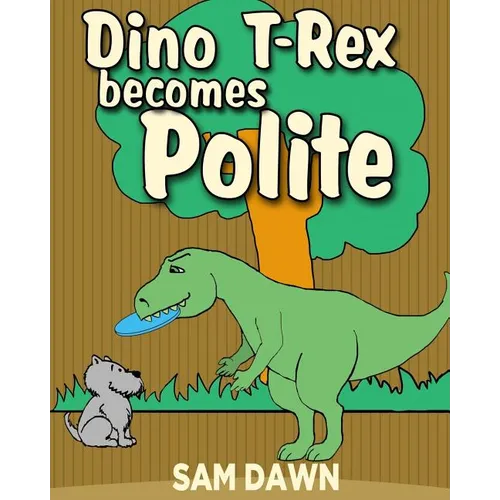 Dino T-Rex Becomes Polite - Paperback
