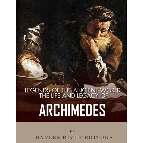 Legends of the Ancient World: The Life and Legacy of Archimedes - Paperback