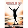 Bound to Be Free: Breaking Free from Domestic Violence - Hardcover