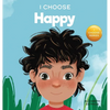 I Choose to Be Happy: A Colorful, Picture Book About Happiness, Optimism, and Positivity - Hardcover