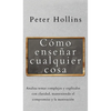 Cómo enseñar cualquier cosa: Analiza temas complejos y explícalos con claridad, manteniendo el compromiso y la motivación - Hardcover
