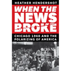When the News Broke: Chicago 1968 and the Polarizing of America - Hardcover