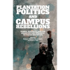 Plantation Politics and Campus Rebellions: Power, Diversity, and the Emancipatory Struggle in Higher Education - Hardcover
