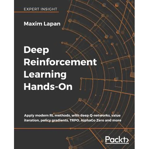 Deep Reinforcement Learning Hands-On: Apply modern RL methods, with deep Q-networks, value iteration, policy gradients, TRPO, AlphaGo Zero and more - Paperback