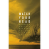 Watch Your Head: Writers and Artists Respond to the Climate Crisis - Paperback