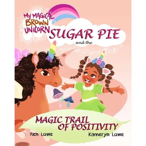My Magical Brown Unicorn: Sugar Pie and The Magic Trail of Positivity - Paperback