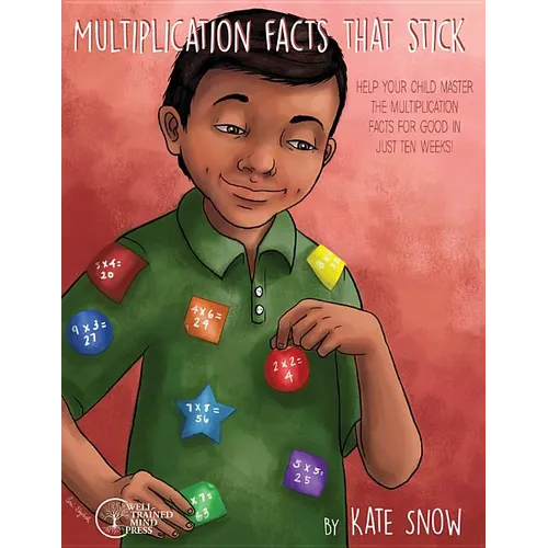 Multiplication Facts That Stick: Help Your Child Master the Multiplication Facts for Good in Just Ten Weeks - Paperback
