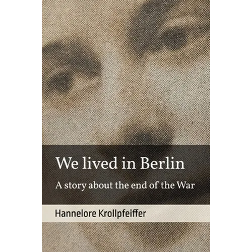 We Lived in Berlin: A Story About the End of the War - Paperback