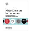 Mayo Clinic on Incontinence: Strategies and Treatments for Improving Bladder and Bowel Control - Paperback
