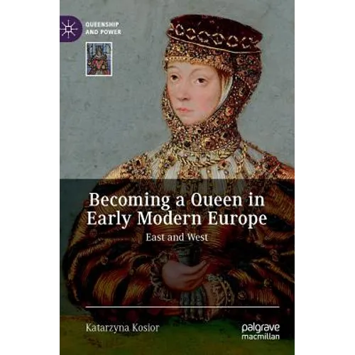 Becoming a Queen in Early Modern Europe: East and West - Hardcover