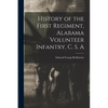 History of the First Regiment, Alabama Volunteer Infantry, C. S. A - Paperback