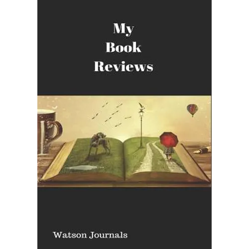 My Book Reviews: A Reading Log and 100 Pages to Keep Your Reviews Organized - Paperback
