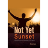 Not Yet Sunset: A Story of Survival and Perseverance in LRA Captivity - Paperback