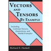 Vectors and Tensors By Example: Including Cartesian Tensors, Quaternions, and Matlab Examples - Paperback