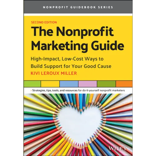 The Nonprofit Marketing Guide: High-Impact, Low-Cost Ways to Build Support for Your Good Cause - Paperback