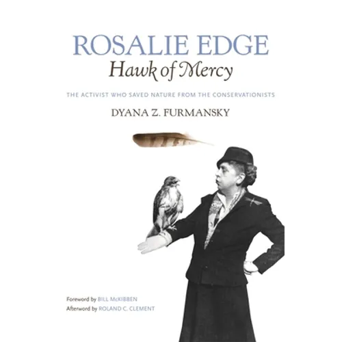 Rosalie Edge, Hawk of Mercy: The Activist Who Saved Nature from the Conservationists - Hardcover