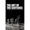 The Art of the Sentence: Rhetorical Techniques Every Writer Should Know - Paperback