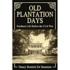 Old Plantation Days: Southern Life Before the Civil War - Paperback