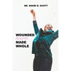 Wounded Hearts Made Whole - Paperback