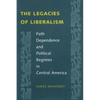 The Legacies of Liberalism: Path Dependence and Political Regimes in Central America - Paperback