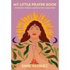 My Little Prayer Book: 75 Prayers, Poems & Mantras for Illumination - Hardcover