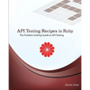 API Testing Recipes in Ruby: The Problem Solving Guide to API Testing - Paperback