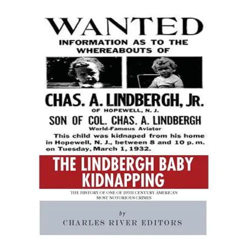 The Lindbergh Baby Kidnapping: The History of One of 20th Century America's Most Notorious Crimes - Paperback