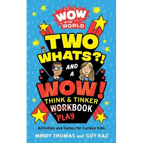 Wow in the World: Two Whats?! and a Wow! Think & Tinker Playbook: Activities and Games for Curious Kids - Paperback