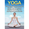 Yoga: Master Yoga Fast with the Complete Guide to Yoga for Beginners; Including Yoga Basics & the Best Yoga Poses for All Levels! - Paperback