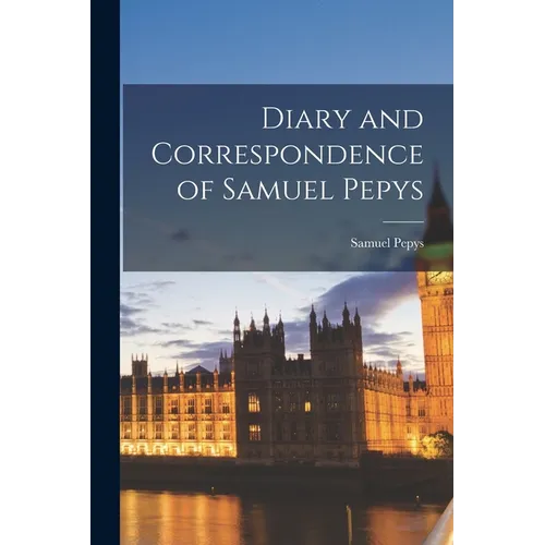 Diary and Correspondence of Samuel Pepys - Paperback