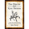 The Druids and King Arthur: A New View of Early Britain - Paperback