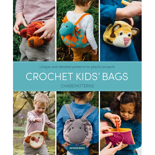 Crochet Kids' Bags: Unique and Detailed Patterns for Playful Projects - Paperback