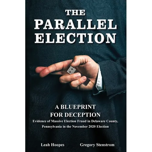 The Parallel Election: A Blueprint for Deception - Paperback