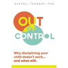 Out of Control: Why Disciplining Your Child Doesn't Work and What Will - Paperback