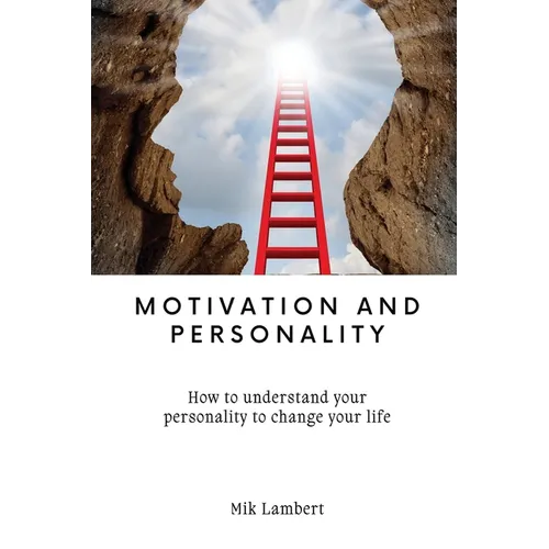 Motivation and Personality: How to understand your personality to change your life - Paperback
