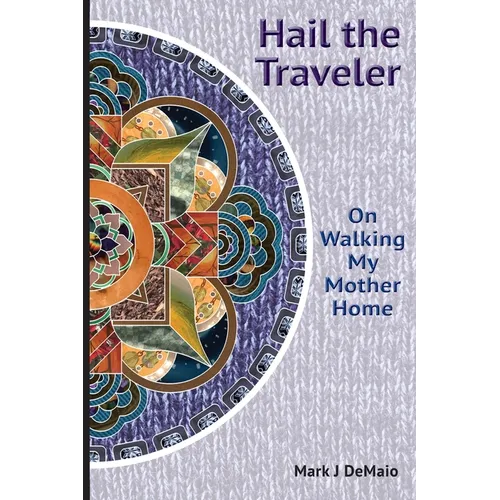 Hail the Traveler: On Walking My Mother Home - Paperback