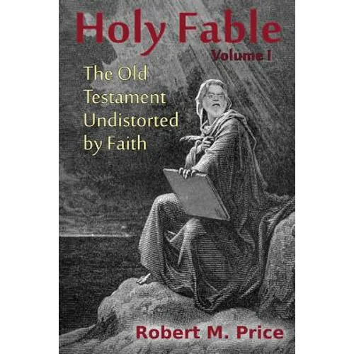 Holy Fable: The Old Testament Undistorted by Faith - Paperback